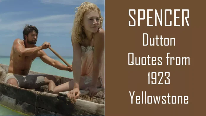 Top 10 Spencer Dutton Quotes from "1923 Yellowstone"