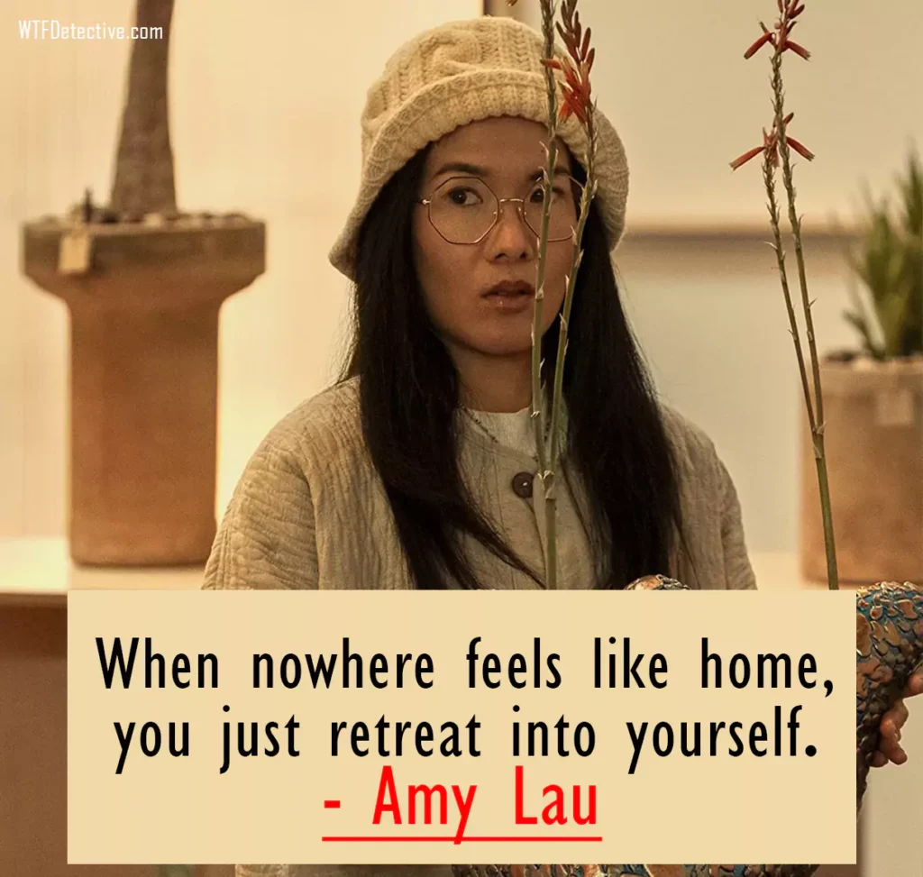 amy lau quotes from beef netflix series ali wong

When nowhere feels like home, you just retreat into yourself.