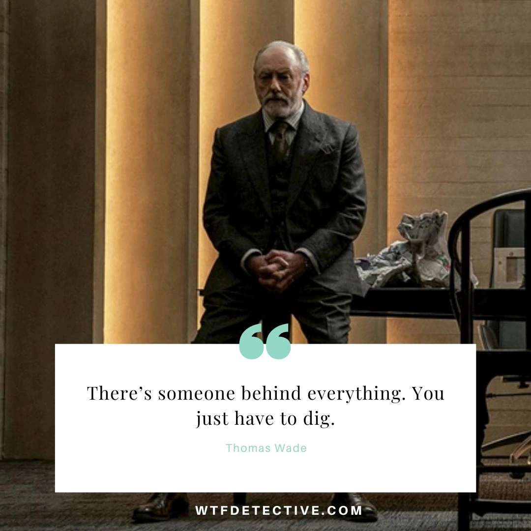 There’s someone behind everything. You just have to dig quote, thomas wade quotes from 3 body problem