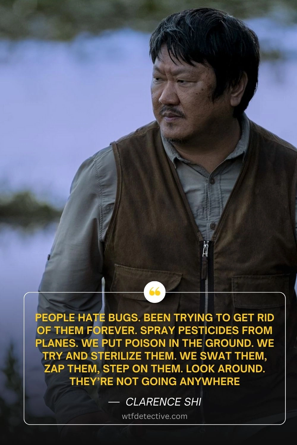 Benedict Wong in 3 Body Problem (2024), clarence shi quotes 2024, netflix 2024 quote, get ride of them quotes, look around quotes, quotes about bugs