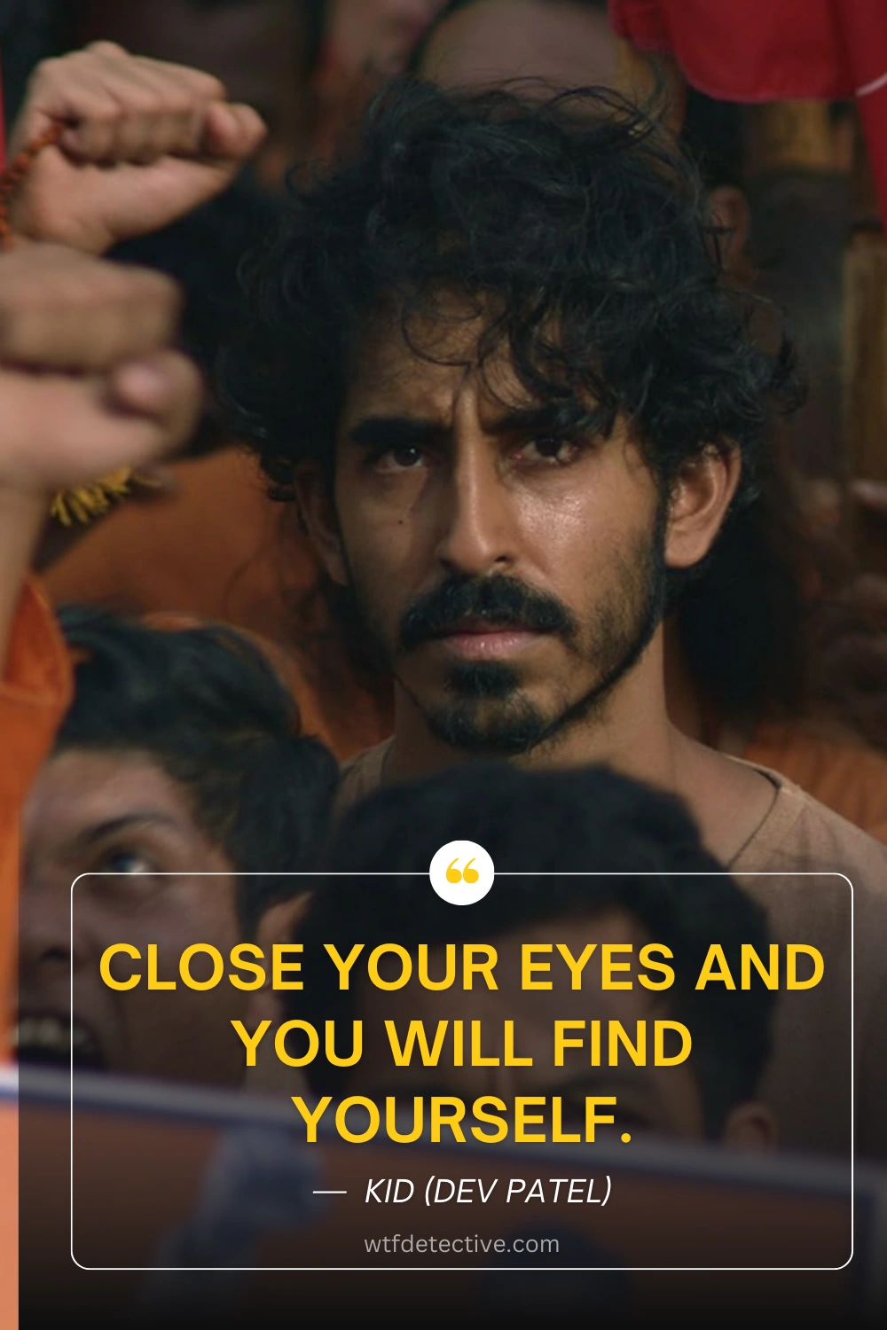 Dev Patel in Monkey Man (2024), dev patel quotes from monkey man, monkey man movie quotes, close your eyes, find yourself quote