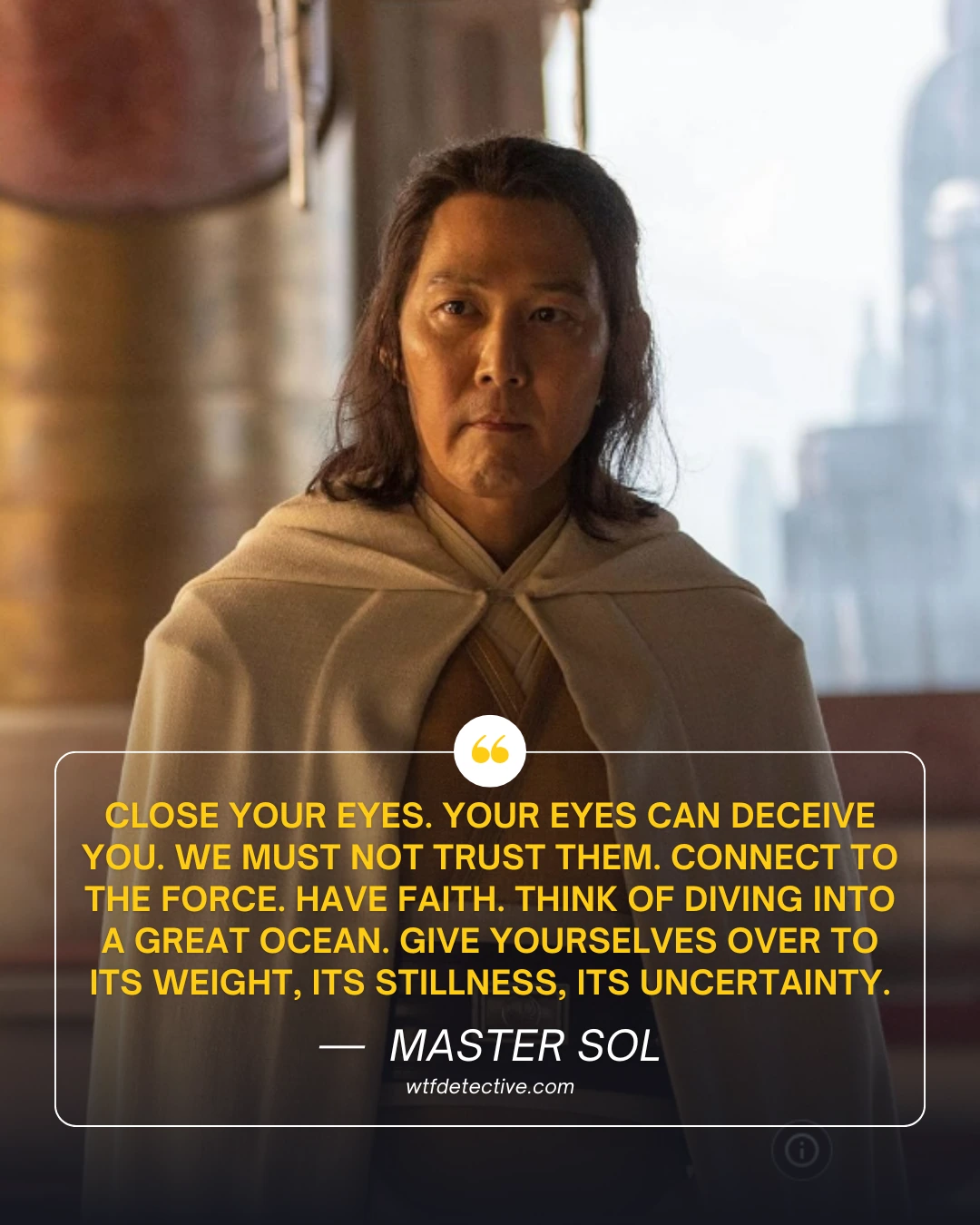 close your eyes quote, the acolyte quotes, master sol quotes, the acolyte tv series sayings, Lee Jung-jae in The Acolyte (2024)